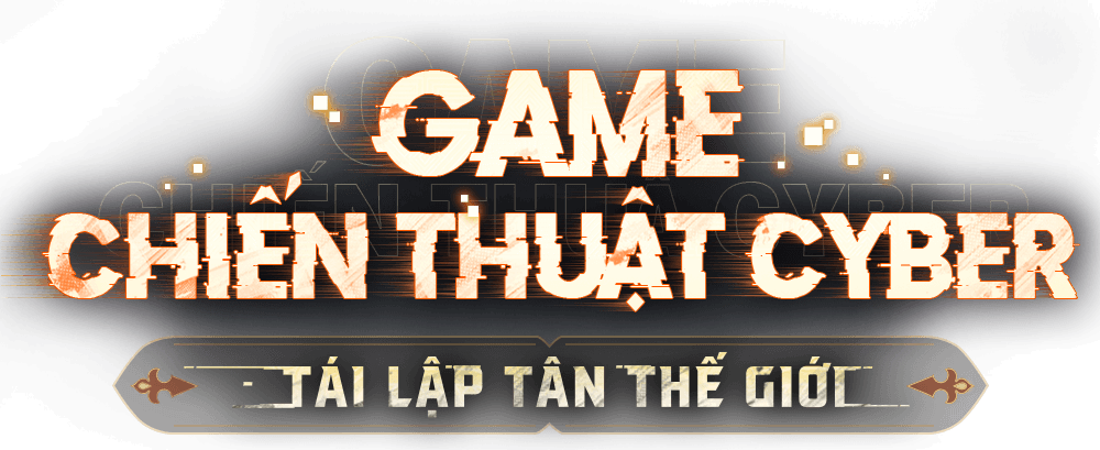Game chiến thuật cyber - Tái lập tân thế giới