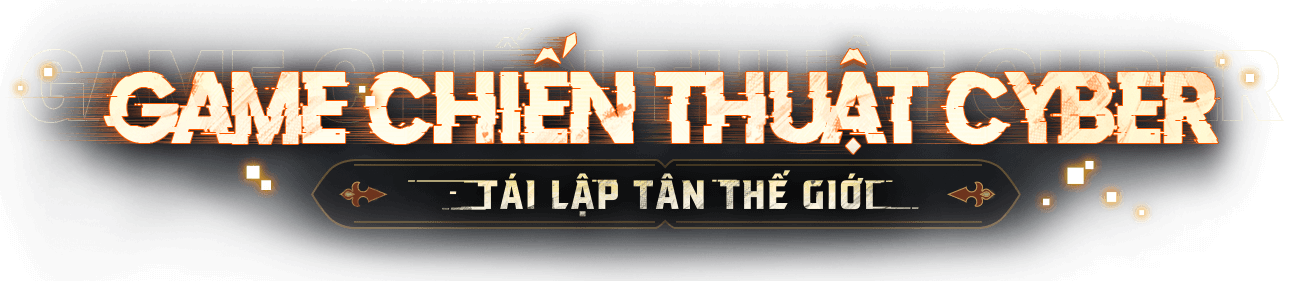 Game chiến thuật cyber - Tái lập tân thế giới