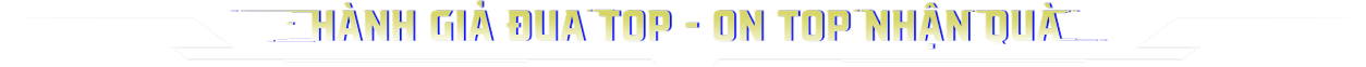 Hành giả đua top - On top nhận quà